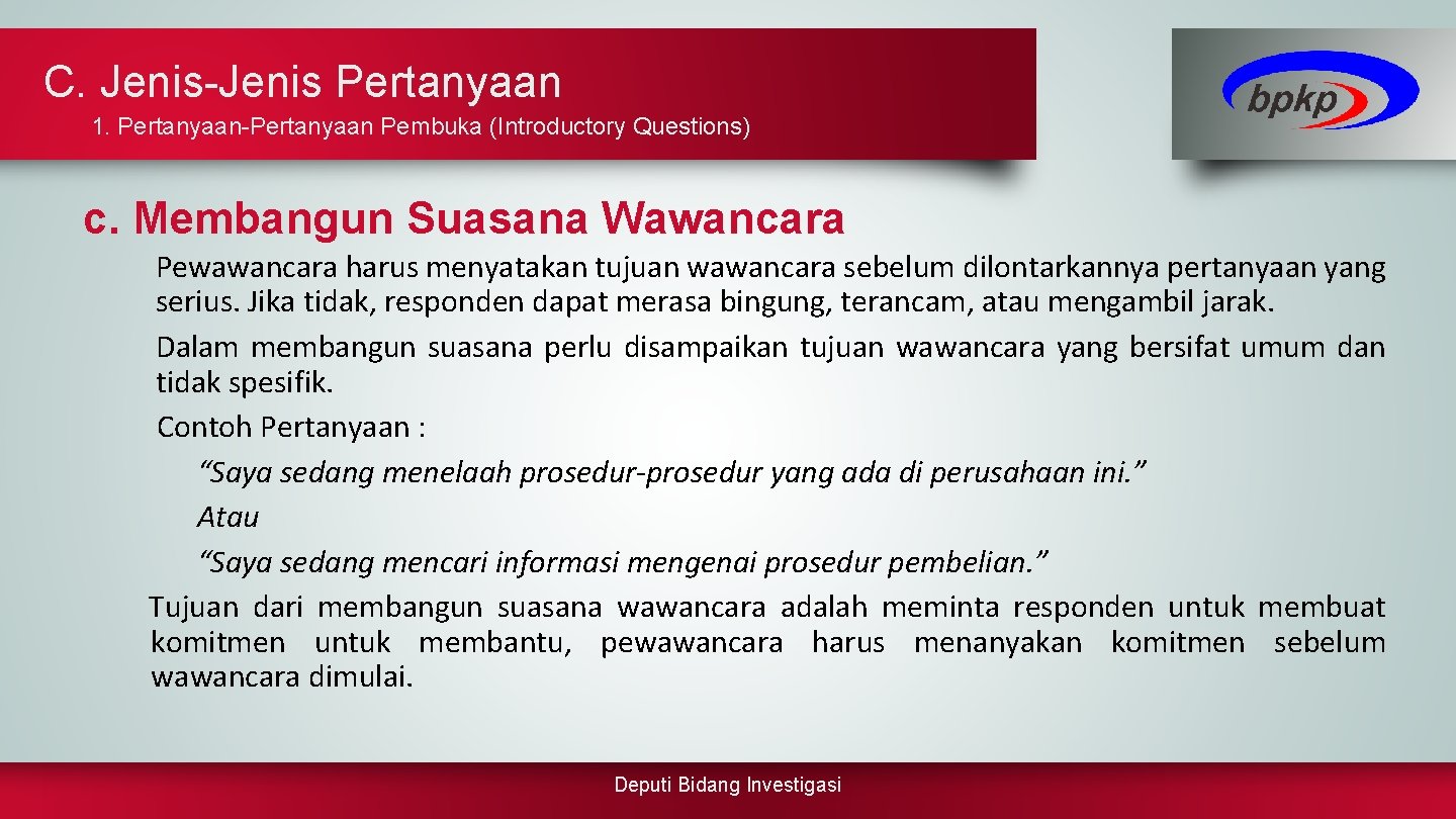 C. Jenis-Jenis Pertanyaan 1. Pertanyaan-Pertanyaan Pembuka (Introductory Questions) c. Membangun Suasana Wawancara Pewawancara harus