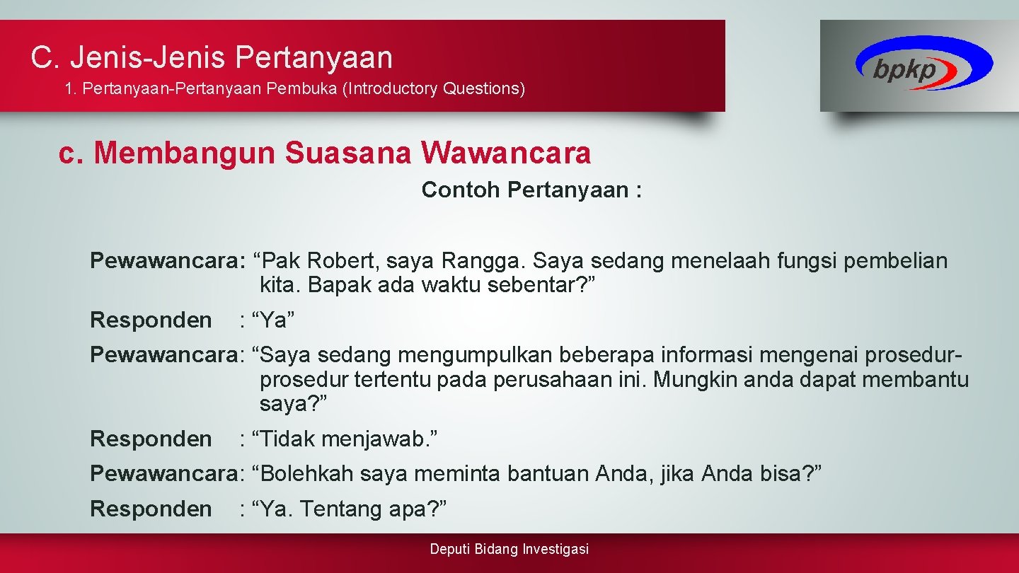 C. Jenis-Jenis Pertanyaan 1. Pertanyaan-Pertanyaan Pembuka (Introductory Questions) c. Membangun Suasana Wawancara Contoh Pertanyaan