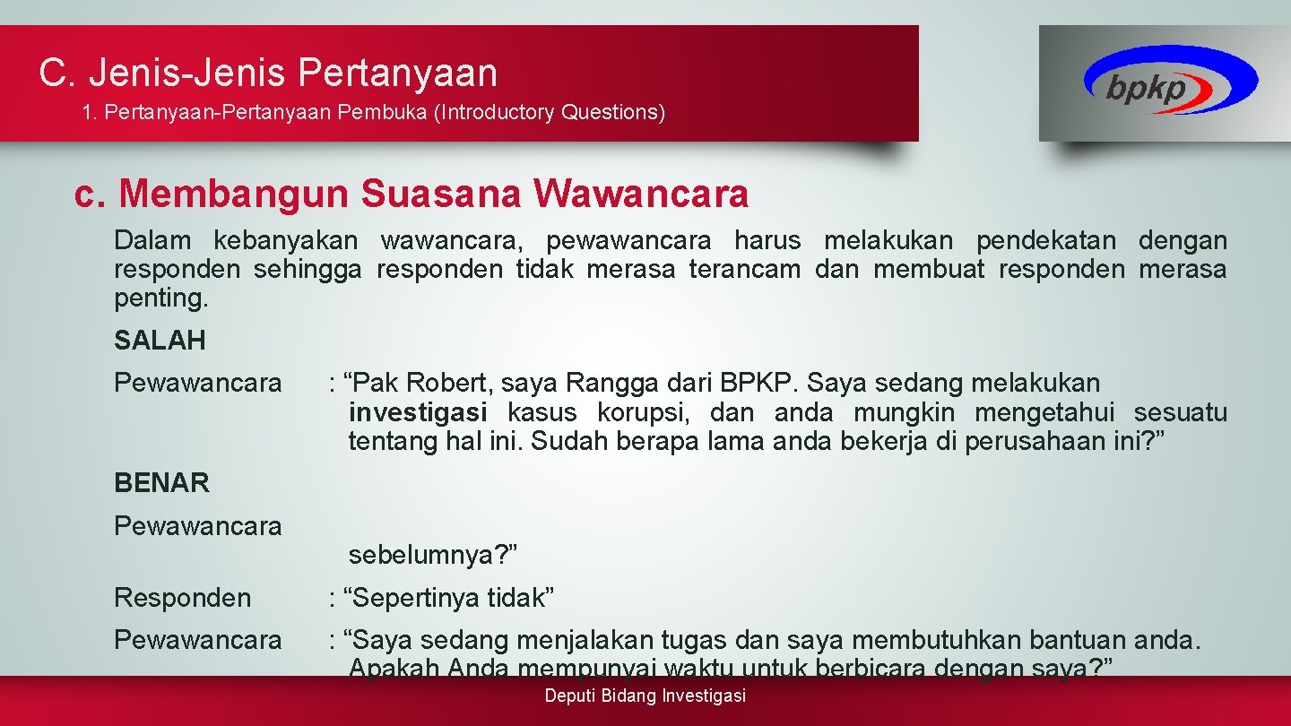 C. Jenis-Jenis Pertanyaan 1. Pertanyaan-Pertanyaan Pembuka (Introductory Questions) c. Membangun Suasana Wawancara Dalam kebanyakan