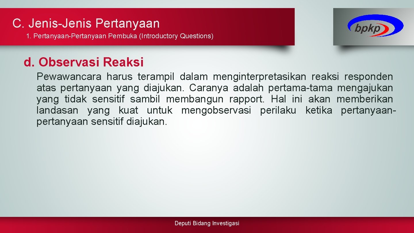 C. Jenis-Jenis Pertanyaan 1. Pertanyaan-Pertanyaan Pembuka (Introductory Questions) d. Observasi Reaksi Pewawancara harus terampil