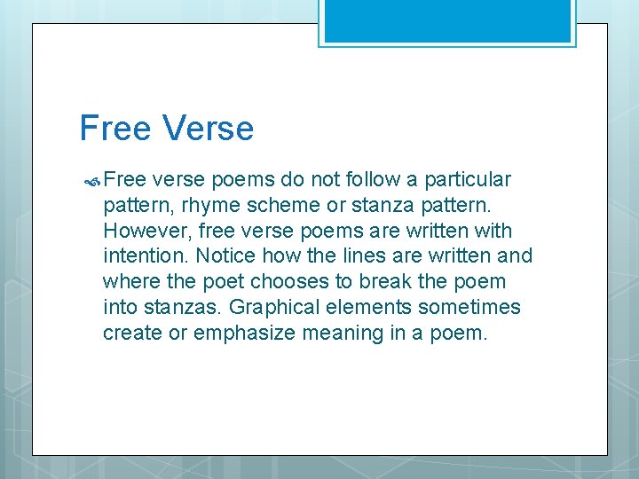 Free Verse Free verse poems do not follow a particular pattern, rhyme scheme or