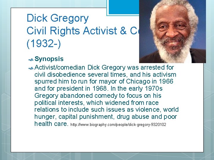 Dick Gregory Civil Rights Activist & Comedian (1932 -) Synopsis Activist/comedian Dick Gregory was