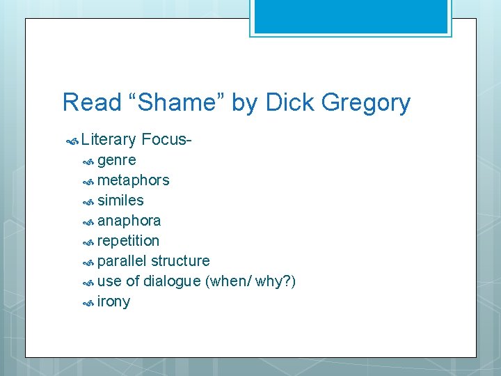 Read “Shame” by Dick Gregory Literary Focus- genre metaphors similes anaphora repetition parallel structure