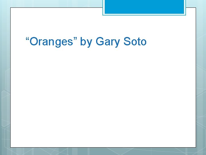 “Oranges” by Gary Soto 