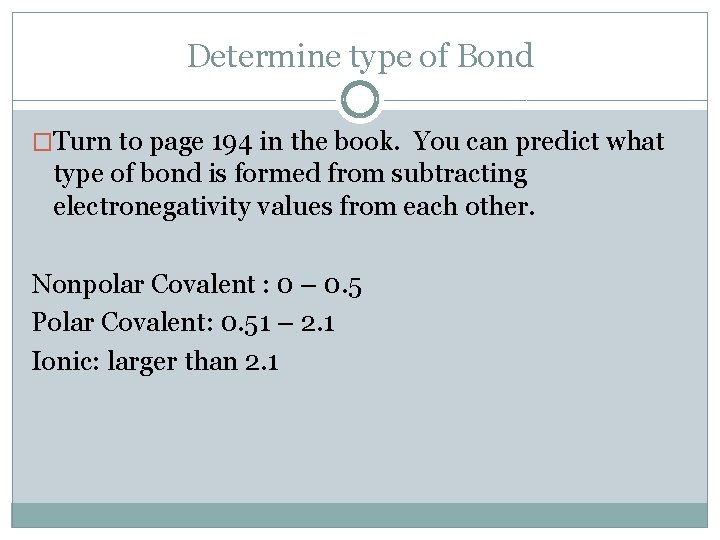 Determine type of Bond �Turn to page 194 in the book. You can predict