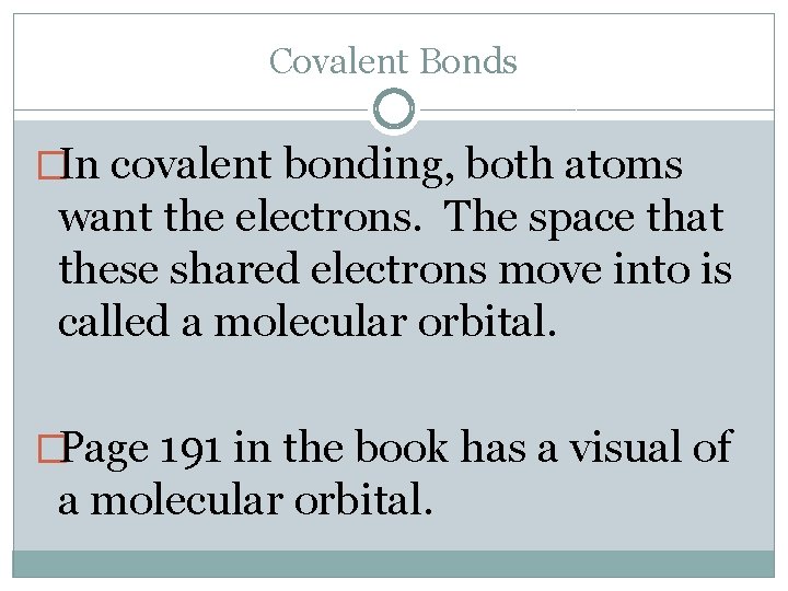 Covalent Bonds �In covalent bonding, both atoms want the electrons. The space that these