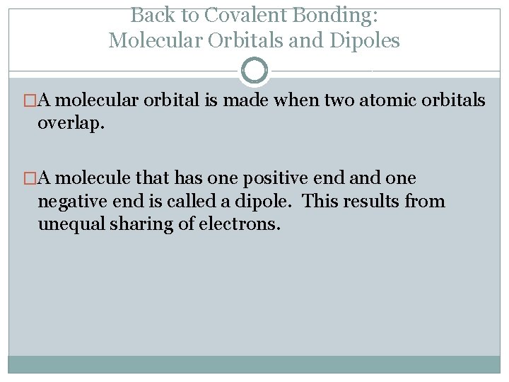 Back to Covalent Bonding: Molecular Orbitals and Dipoles �A molecular orbital is made when