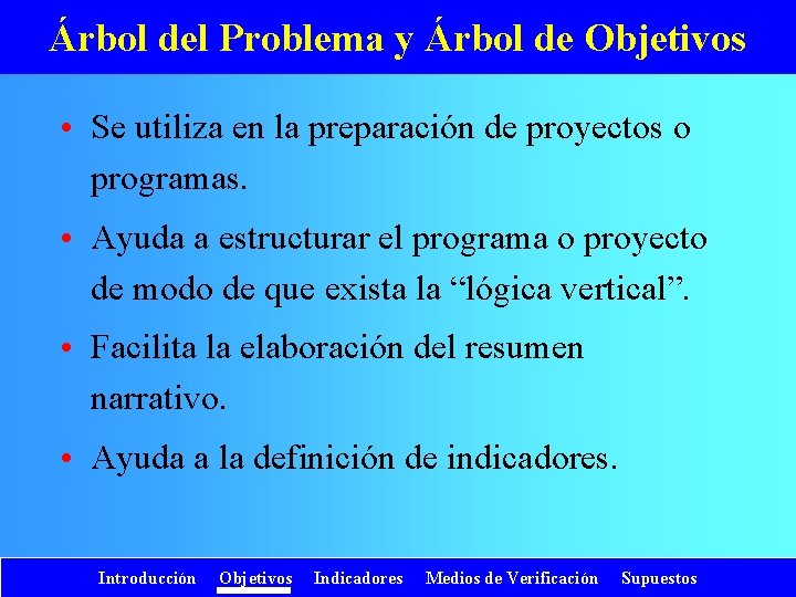 Árbol del Problema y Árbol de Objetivos • Se utiliza en la preparación de