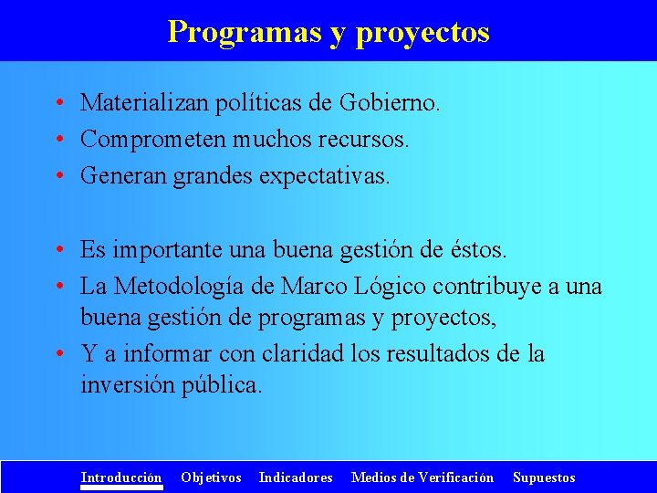 Programas y proyectos • Materializan políticas de Gobierno. • Comprometen muchos recursos. • Generan