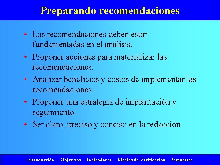 Preparando recomendaciones • Las recomendaciones deben estar fundamentadas en el análisis. • Proponer acciones