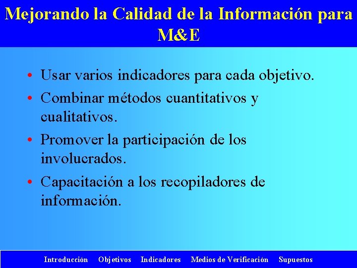 Mejorando la Calidad de la Información para M&E • Usar varios indicadores para cada