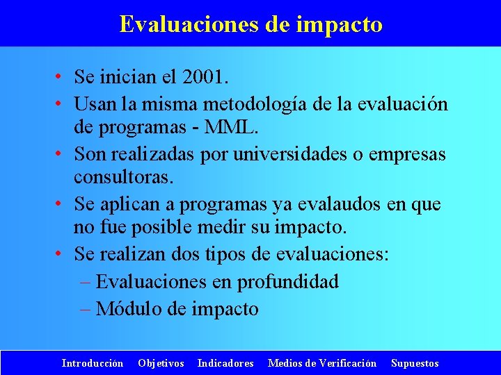 Evaluaciones de impacto • Se inician el 2001. • Usan la misma metodología de