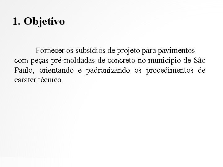 1. Objetivo Fornecer os subsídios de projeto para pavimentos com peças pré-moldadas de concreto