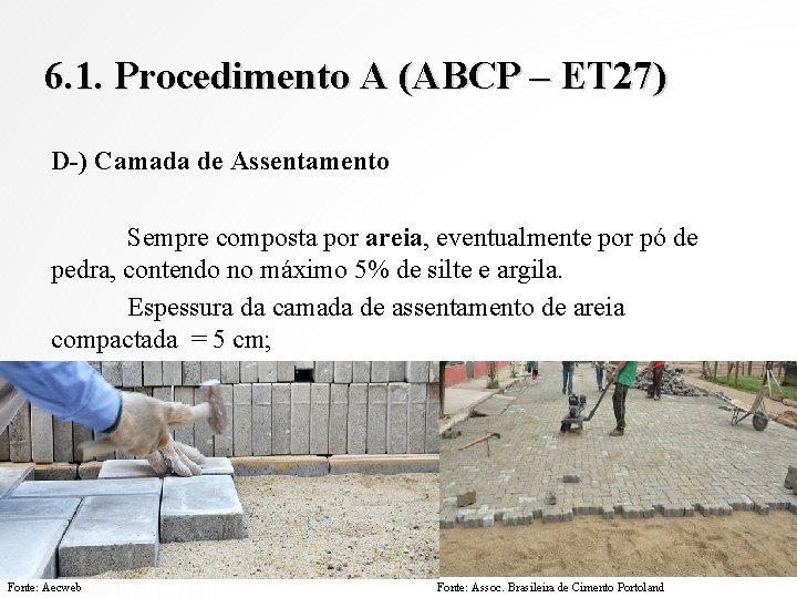 6. 1. Procedimento A (ABCP – ET 27) D-) Camada de Assentamento Sempre composta