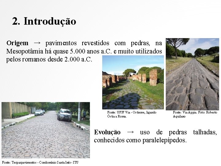 2. Introdução Origem → pavimentos revestidos com pedras, na Mesopotâmia há quase 5. 000