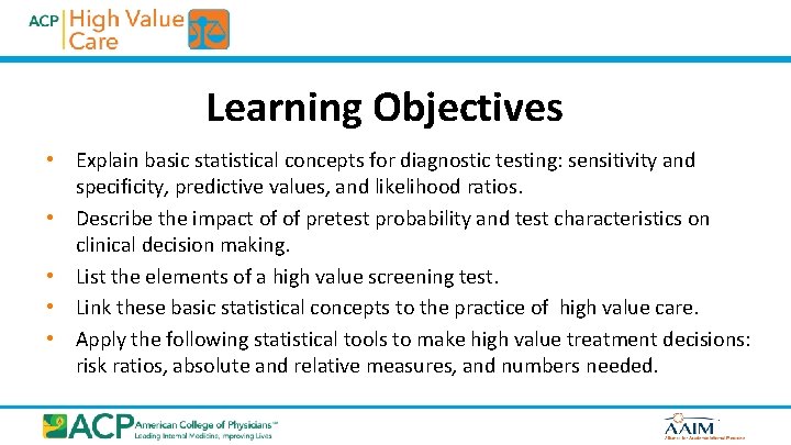 Learning Objectives • Explain basic statistical concepts for diagnostic testing: sensitivity and specificity, predictive