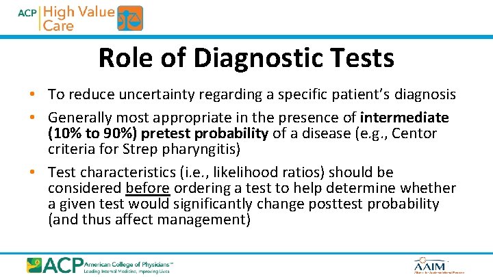 Role of Diagnostic Tests • To reduce uncertainty regarding a specific patient’s diagnosis •