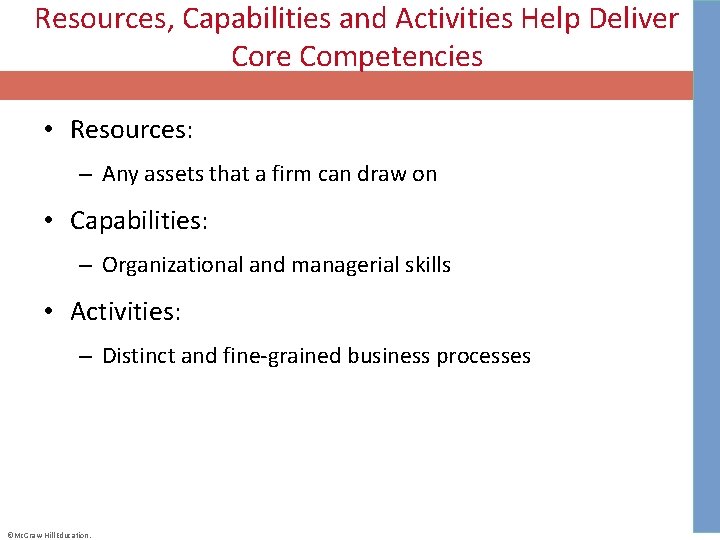 Resources, Capabilities and Activities Help Deliver Core Competencies • Resources: – Any assets that