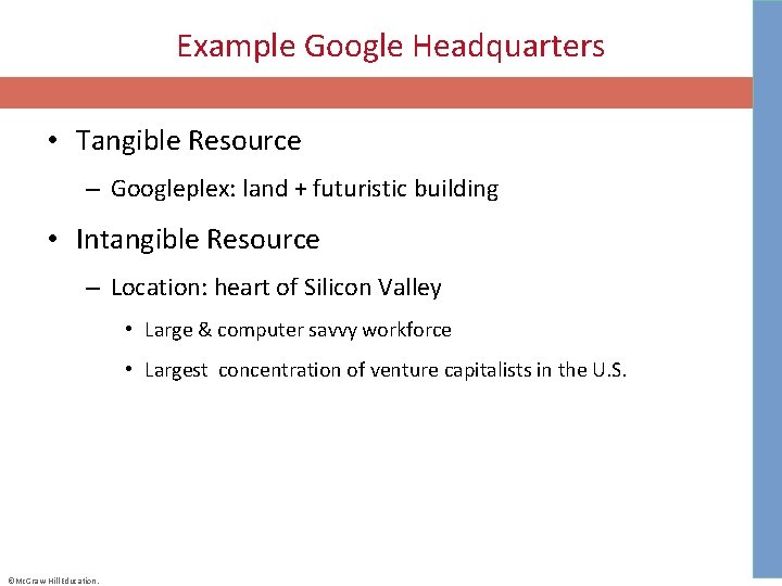 Example Google Headquarters • Tangible Resource – Googleplex: land + futuristic building • Intangible