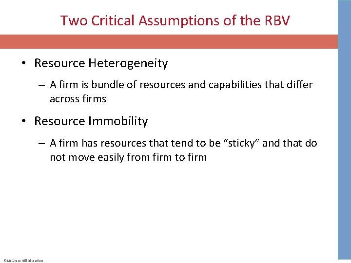 Two Critical Assumptions of the RBV • Resource Heterogeneity – A firm is bundle
