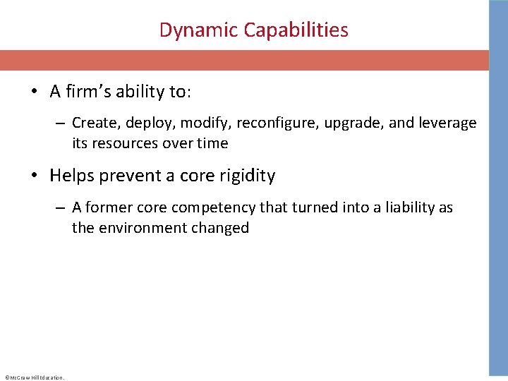 Dynamic Capabilities • A firm’s ability to: – Create, deploy, modify, reconfigure, upgrade, and