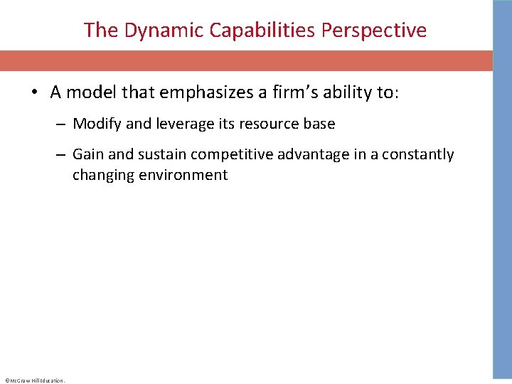 The Dynamic Capabilities Perspective • A model that emphasizes a firm’s ability to: –