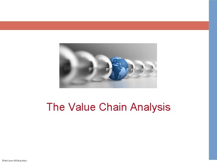 The Value Chain Analysis ©Mc. Graw-Hill Education. 