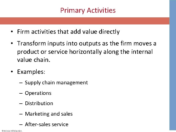 Primary Activities • Firm activities that add value directly • Transform inputs into outputs