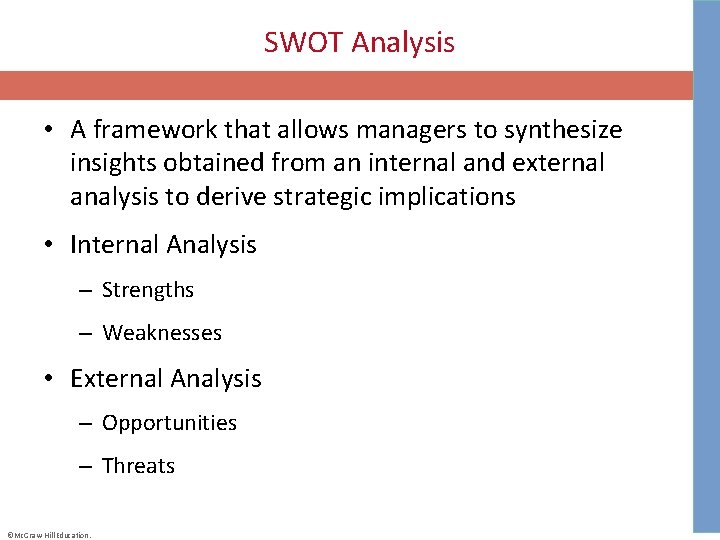 SWOT Analysis • A framework that allows managers to synthesize insights obtained from an