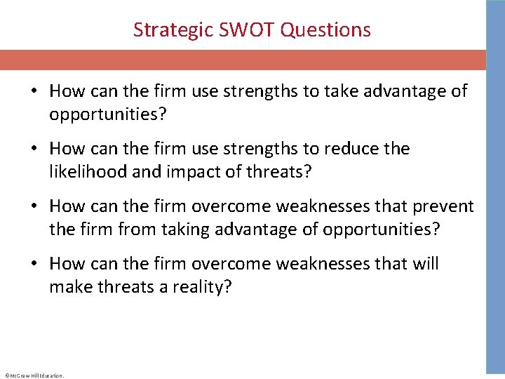 Strategic SWOT Questions • How can the firm use strengths to take advantage of
