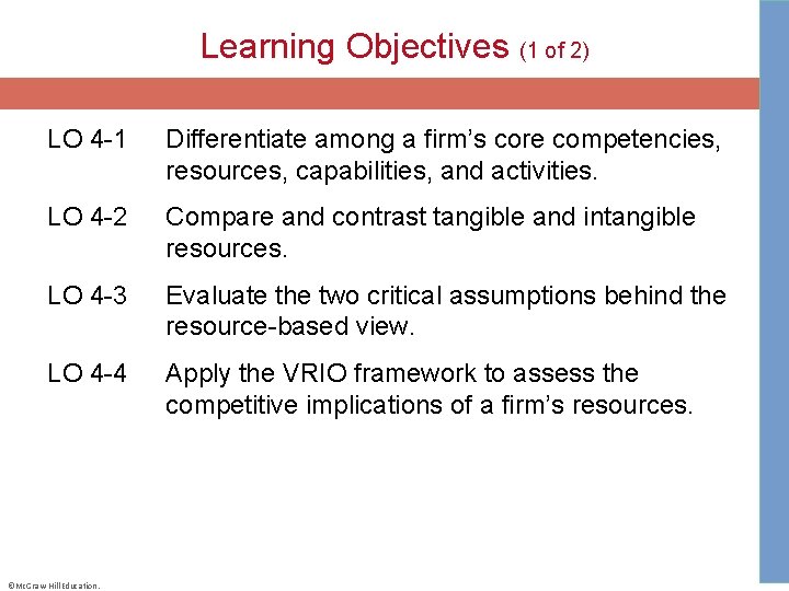 Learning Objectives (1 of 2) LO 4 -1 Differentiate among a firm’s core competencies,