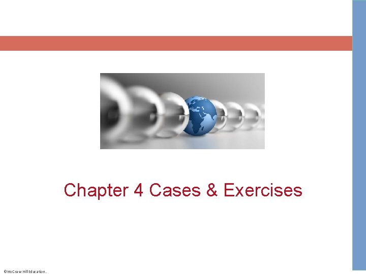 Chapter 4 Cases & Exercises ©Mc. Graw-Hill Education. 