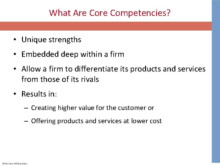 What Are Competencies? • Unique strengths • Embedded deep within a firm • Allow