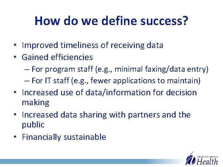 How do we define success? • Improved timeliness of receiving data • Gained efficiencies