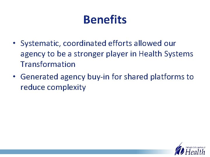 Benefits • Systematic, coordinated efforts allowed our agency to be a stronger player in