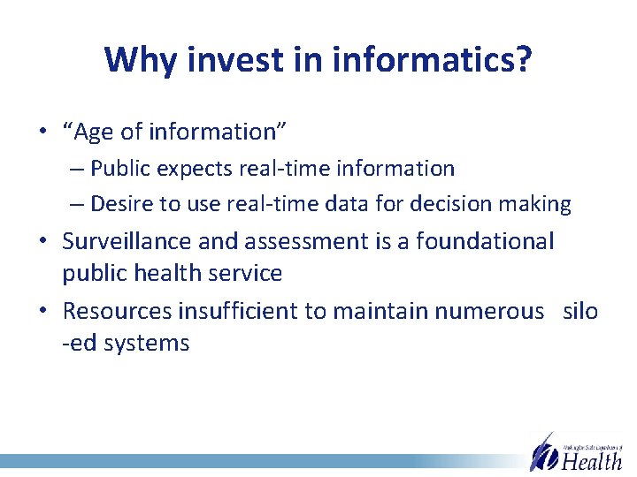 Why invest in informatics? • “Age of information” – Public expects real-time information –