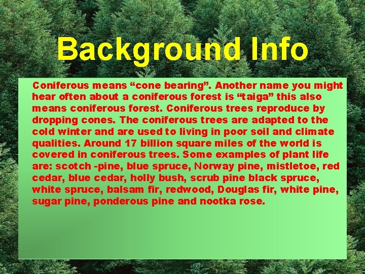 Background Info Coniferous means “cone bearing”. Another name you might hear often about a