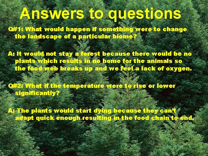 Answers to questions Q#1: What would happen if something were to change the landscape