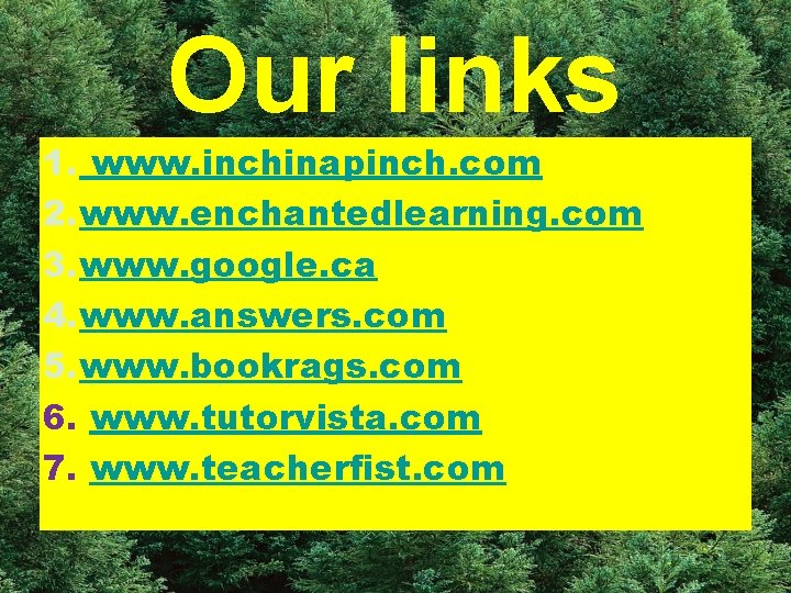 Our links 1. www. inchinapinch. com 2. www. enchantedlearning. com 3. www. google. ca