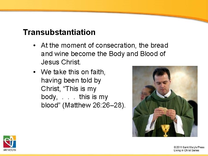 Transubstantiation • At the moment of consecration, the bread and wine become the Body