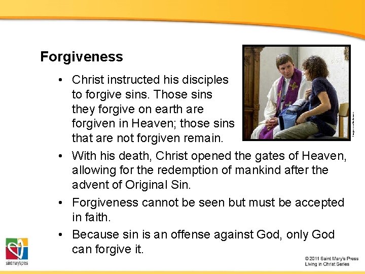  • Christ instructed his disciples to forgive sins. Those sins they forgive on