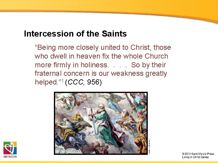 Intercession of the Saints “Being more closely united to Christ, those who dwell in