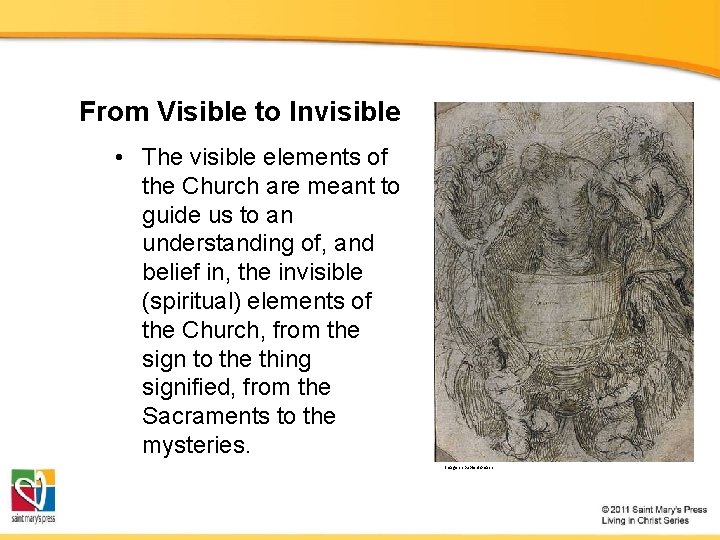 From Visible to Invisible • The visible elements of the Church are meant to