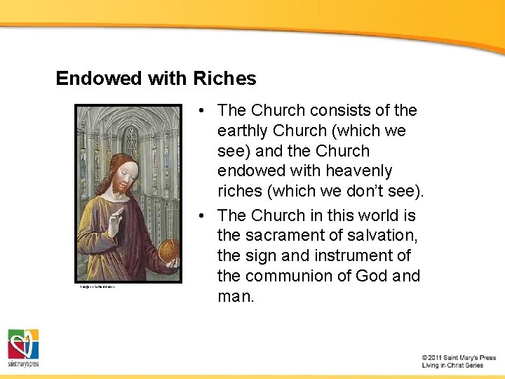 Endowed with Riches Image in public domain • The Church consists of the earthly