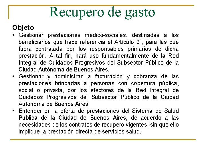 Recupero de gasto Objeto • Gestionar prestaciones médico-sociales, destinadas a los beneficiarios que hace