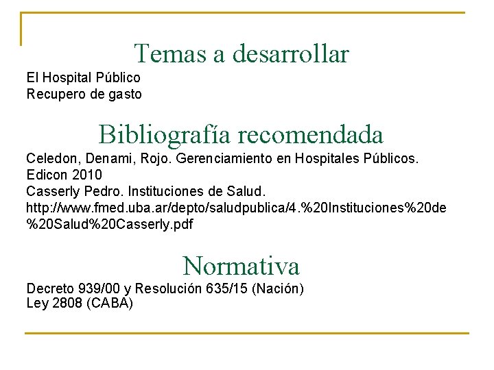 Temas a desarrollar El Hospital Público Recupero de gasto Bibliografía recomendada Celedon, Denami, Rojo.