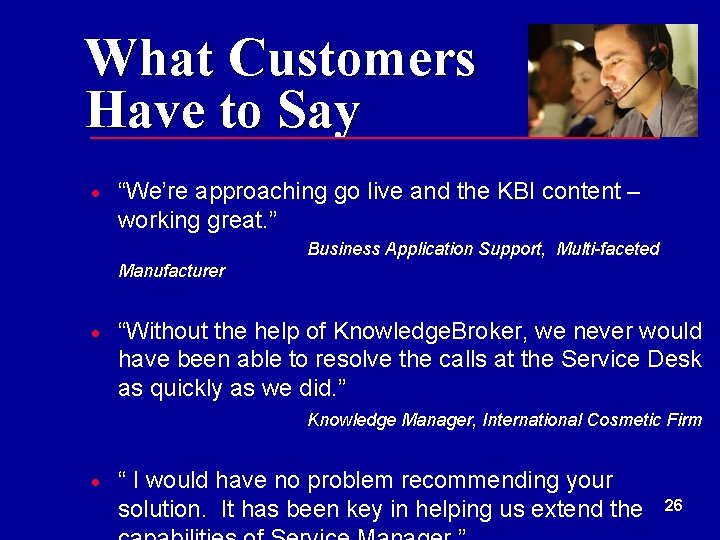 What Customers Have to Say · “We’re approaching go live and the KBI content