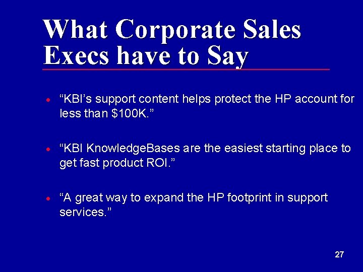 What Corporate Sales Execs have to Say · “KBI’s support content helps protect the