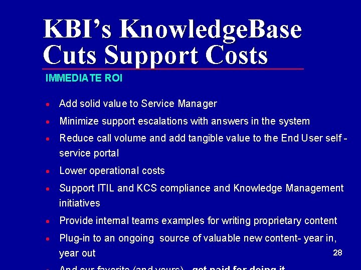 KBI’s Knowledge. Base Cuts Support Costs IMMEDIATE ROI · Add solid value to Service