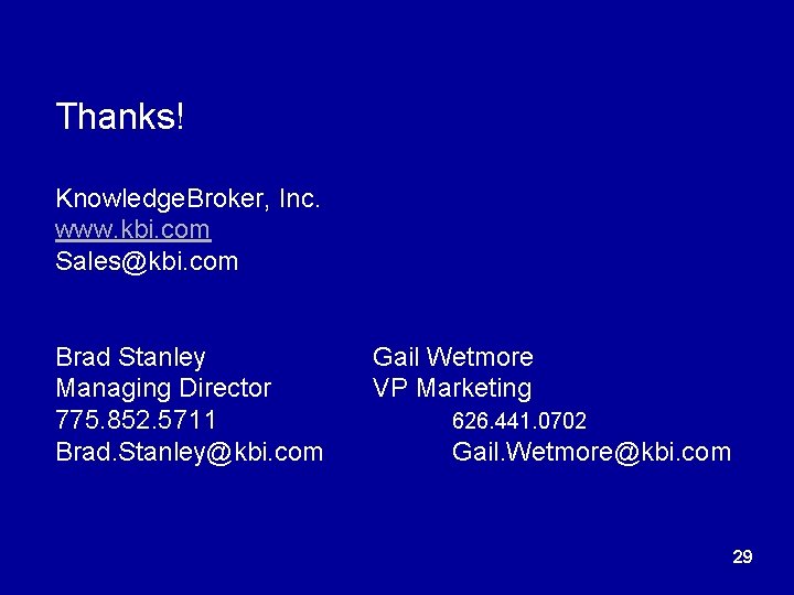 Thanks! Knowledge. Broker, Inc. www. kbi. com. Sales@kbi. com Brad Stanley Managing Director 775.